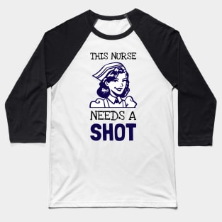 This Nurse Needs A Shot Baseball T-Shirt